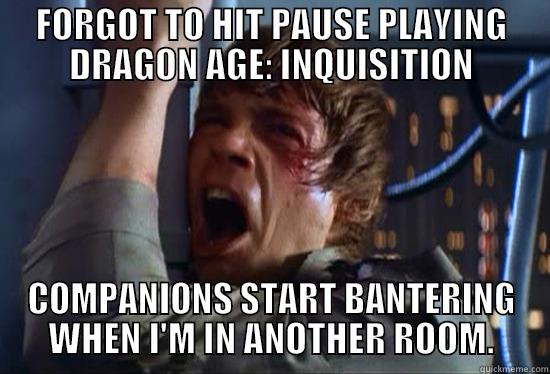 Exclusionary Companion Bantering - FORGOT TO HIT PAUSE PLAYING DRAGON AGE: INQUISITION COMPANIONS START BANTERING WHEN I'M IN ANOTHER ROOM. Misc
