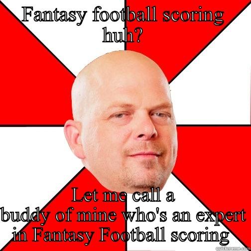 FANTASY FOOTBALL SCORING HUH? LET ME CALL A BUDDY OF MINE WHO'S AN EXPERT IN FANTASY FOOTBALL SCORING  Pawn Star