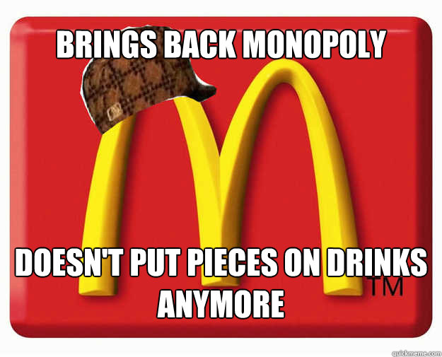 Brings back Monopoly Doesn't put pieces on drinks anymore  