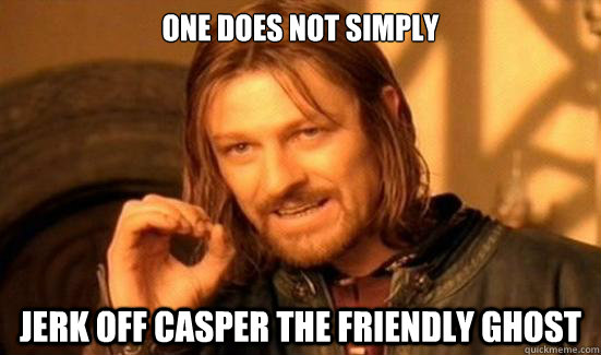 One does not simply  jerk off Casper the Friendly Ghost - One does not simply  jerk off Casper the Friendly Ghost  Boromir