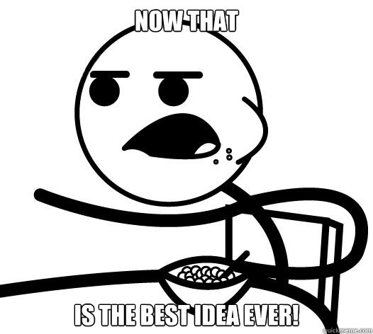 Now that Is the best idea ever! - Now that Is the best idea ever!  Cereal guy child star prediction