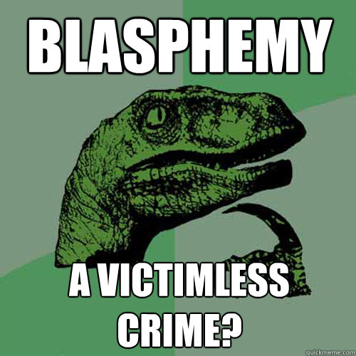 Blasphemy a victimless crime?  Philosoraptor
