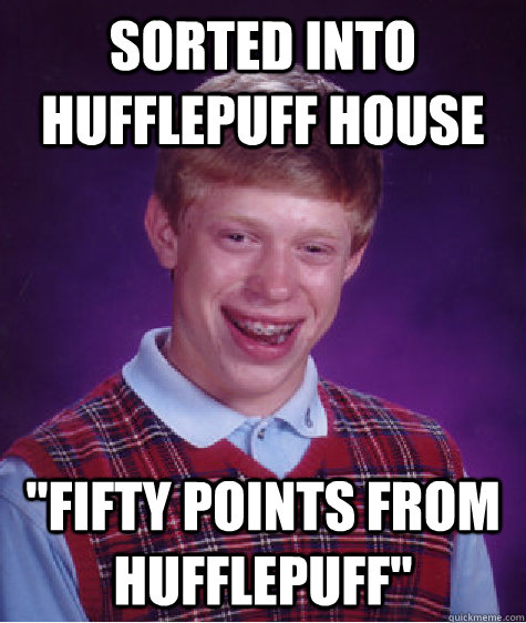 Sorted into Hufflepuff House 