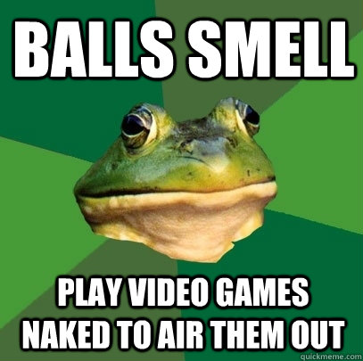 BALLS SMELL PLAY VIDEO GAMES NAKED TO AIR THEM OUT  Foul Bachelor Frog