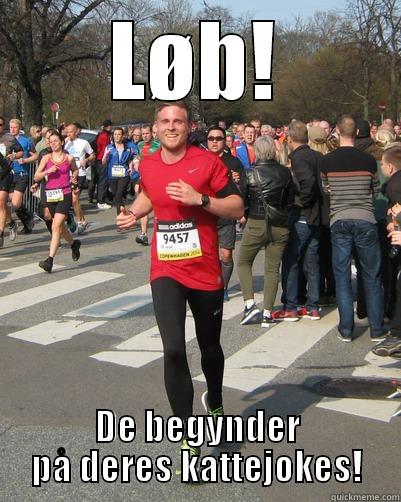 LØB! DE BEGYNDER PÅ DERES KATTEJOKES! Misc