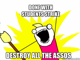 Done with 
students strike destroy all the assos  All The Things