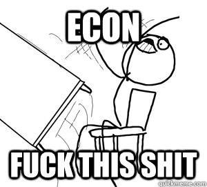 econ FUCK THIS SHiT  Angry desk flip