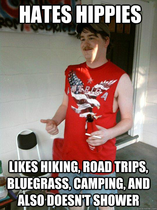 Hates Hippies Likes hiking, road trips, bluegrass, camping, and also doesn't shower  Redneck Randal