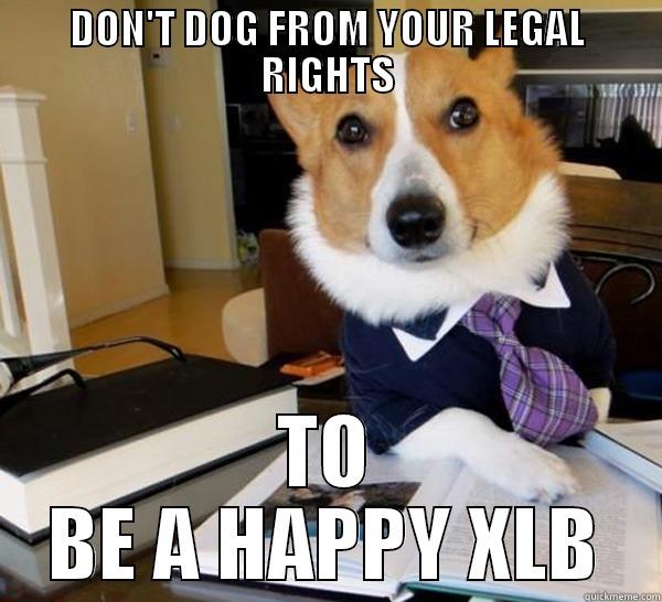 DON'T DOG FROM YOUR LEGAL RIGHTS TO BE A HAPPY XLB Lawyer Dog