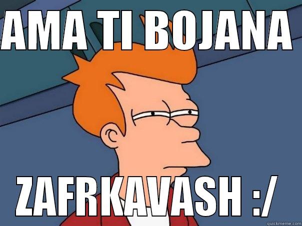 AMA TI BOJANA  ZAFRKAVASH :/ Futurama Fry