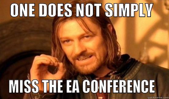    ONE DOES NOT SIMPLY      MISS THE EA CONFERENCE  Boromir