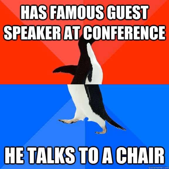 Has famous guest speaker at conference He talks to a chair  Socially Awesome Awkward Penguin
