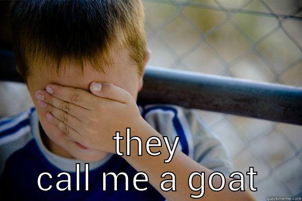  THEY CALL ME A GOAT Confession kid