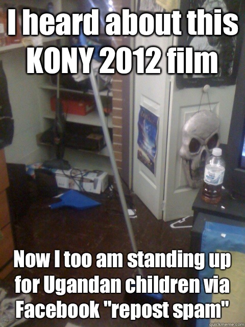 I heard about this KONY 2012 film Now I too am standing up for Ugandan children via Facebook 