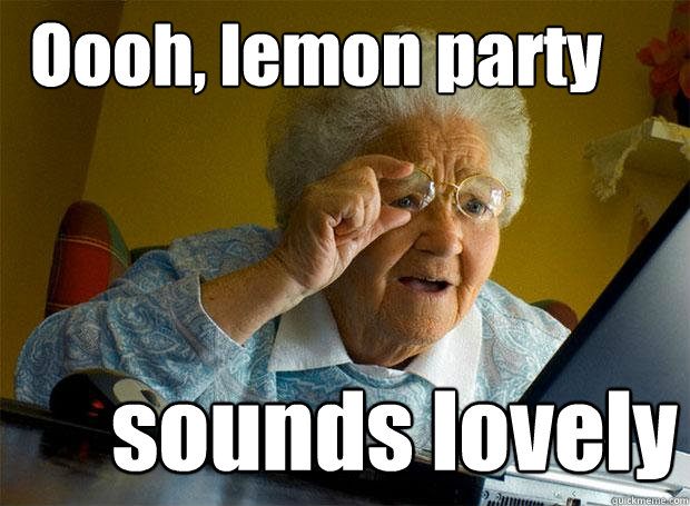 Oooh, lemon party sounds lovely  Grandma finds the Internet