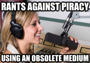 rants against piracy using an obsolete medium  scumbag radio dj
