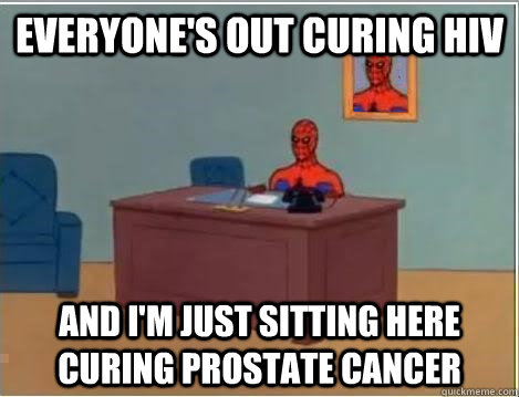 everyone's out curing HIV and i'm just sitting here curing prostate cancer  Spiderman Desk