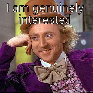 I AM GENUINELY INTERESTED  Condescending Wonka