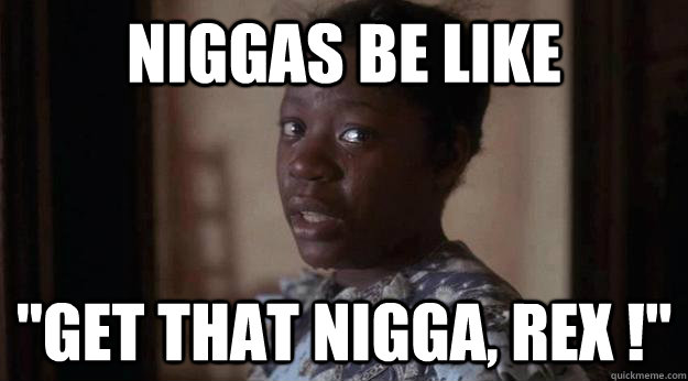 niggas be like 