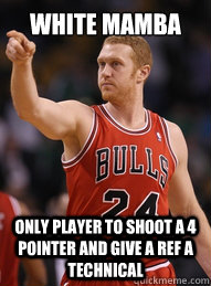 White Mamba only player to shoot a 4 pointer and give a ref a technical  Brian Scalabrine