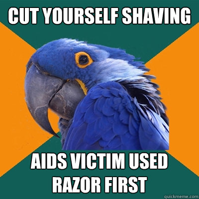 cut yourself shaving aids victim used razor first  Paranoid Parrot