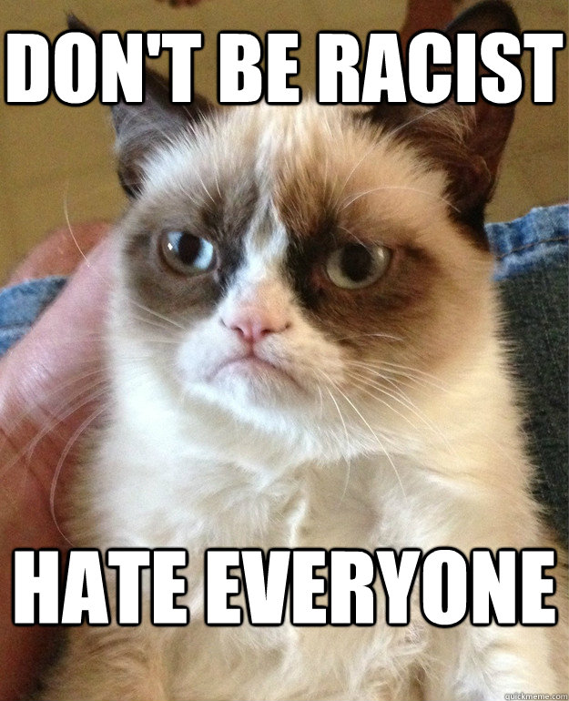 Don't be racist Hate everyone - Don't be racist Hate everyone  Misc