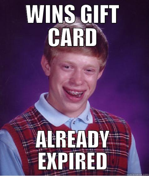 WINS GIFT CARD ALREADY EXPIRED Bad Luck Brian