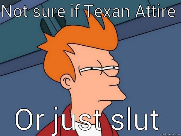 NOT SURE IF TEXAN ATTIRE  OR JUST SLUT Futurama Fry
