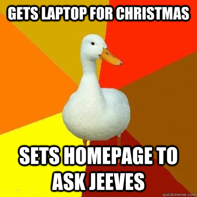 Gets Laptop for Christmas Sets homepage to Ask Jeeves  Tech Impaired Duck