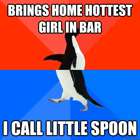 Brings home hottest girl in bar I call little spoon  Socially Awesome Awkward Penguin