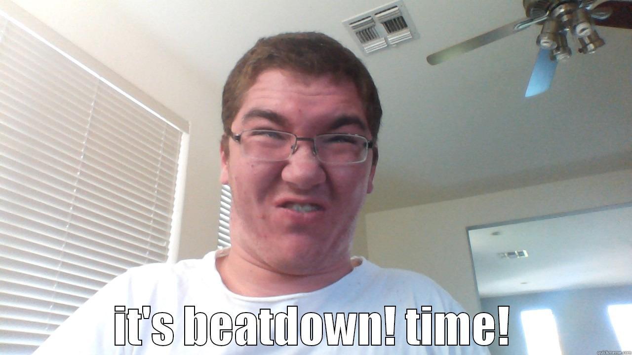 SHITTTT AHHH -  IT'S BEATDOWN! TIME! Misc