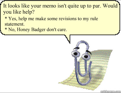 It looks like your memo isn't quite up to par. Would you like help? * Yes, help me make some revisions to my rule statement.
* No, Honey Badger don't care.  Clippy