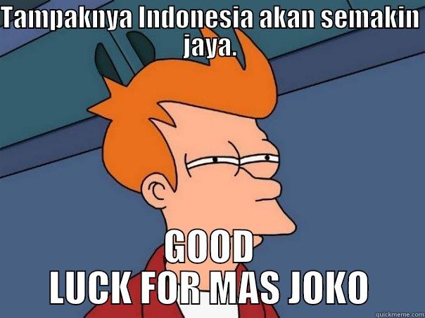 TAMPAKNYA INDONESIA AKAN SEMAKIN JAYA. GOOD LUCK FOR MAS JOKO Futurama Fry