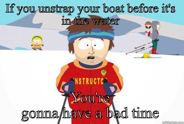 IF YOU UNSTRAP YOUR BOAT BEFORE IT'S IN THE WATER YOU'RE GONNA HAVE A BAD TIME Super Cool Ski Instructor