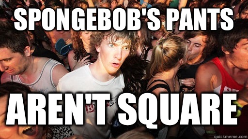 spongebob's pants aren't square  - spongebob's pants aren't square   Sudden Clarity Clarence