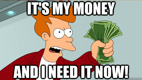 It's my money And I need it now!  Fry shut up and take my money credit card