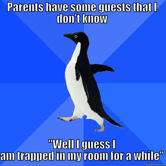 PARENTS HAVE SOME GUESTS THAT I DON'T KNOW 
