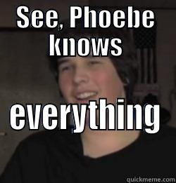 SEE, PHOEBE KNOWS EVERYTHING Misc