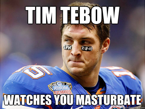 tim tebow watches you masturbate  