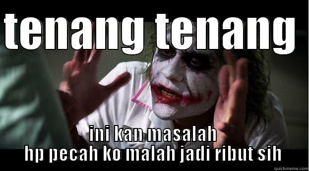 TENANG TENANG  INI KAN MASALAH HP PECAH KO MALAH JADI RIBUT SIH Joker Mind Loss
