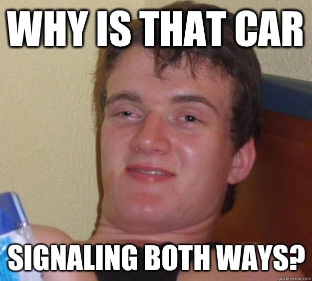 Why is that car Signaling both ways?  10 Guy