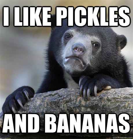 I like pickles and bananas  Confession Bear