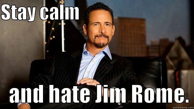 STAY CALM                                      AND HATE JIM ROME. Misc