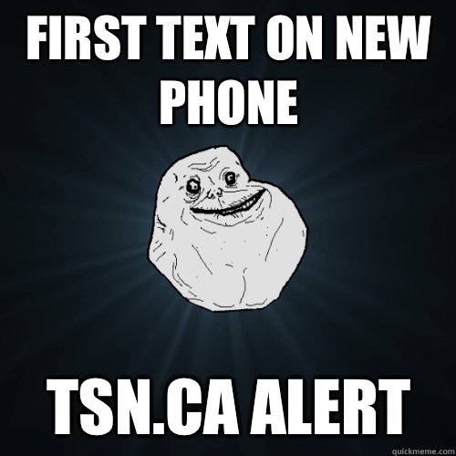 First Text on New Phone TSN.ca alert - First Text on New Phone TSN.ca alert  Forever Alone