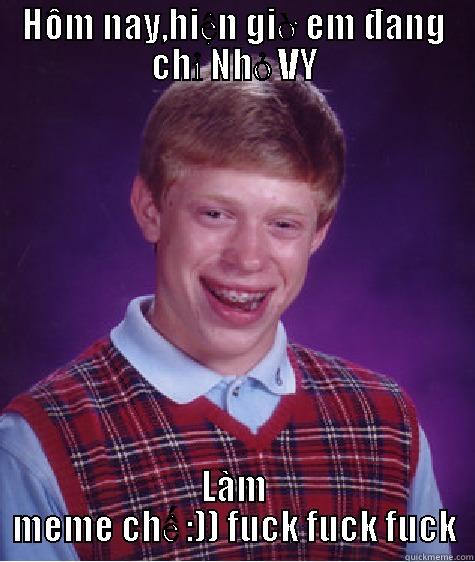 HÔM NAY,HIỆN GIỜ EM ĐANG CHỈ NHỎ VY LÀM MEME CHẾ :)) FUCK FUCK FUCK Bad Luck Brian