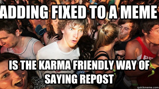 Adding FIXED to a meme is the karma friendly way of saying repost  Sudden Clarity Clarence Neopet