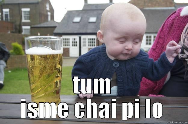  TUM ISME CHAI PI LO drunk baby