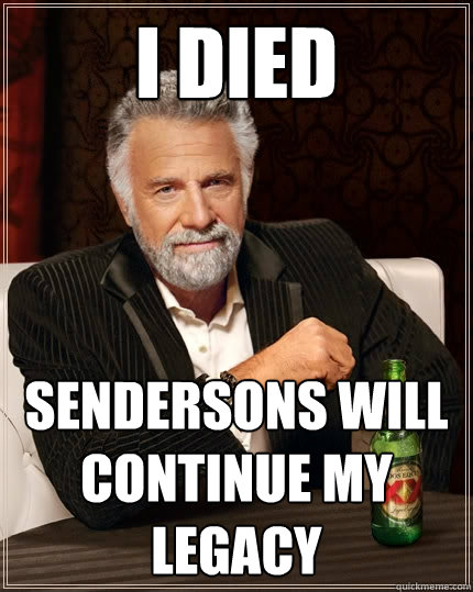 I died Sendersons will continue my legacy  The Most Interesting Man In The World