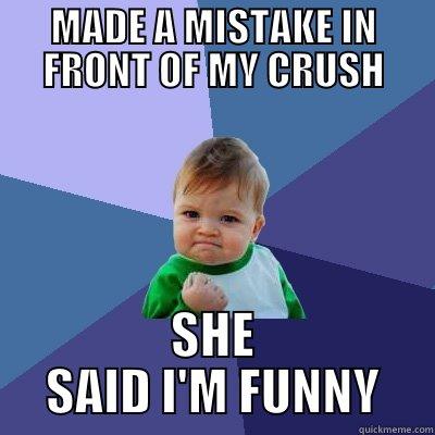 MADE A MISTAKE IN FRONT OF MY CRUSH SHE SAID I'M FUNNY Success Kid