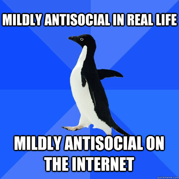 mildly antisocial in real life Mildly antisocial on the internet     Socially Awkward Penguin